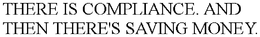 THERE IS COMPLIANCE. AND THEN THERE'S SAVING MONEY. trademark