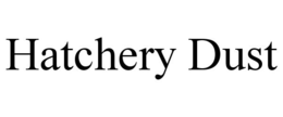 HATCHERY DUST trademark