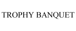 TROPHY BANQUET trademark