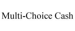 MULTI-CHOICE CASH trademark