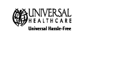 UNIVERSAL HEALTH CARE UNIVERSAL HASSLE-FREE trademark