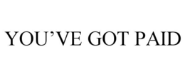 YOU'VE GOT PAID trademark