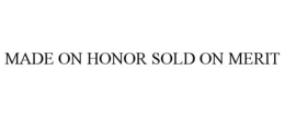 MADE ON HONOR SOLD ON MERIT trademark