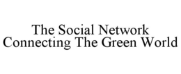 THE SOCIAL NETWORK CONNECTING THE GREEN WORLD trademark