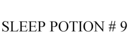 SLEEP POTION # 9 trademark