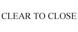 CLEAR TO CLOSE trademark