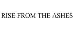 RISE FROM THE ASHES trademark