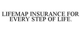 LIFEMAP INSURANCE FOR EVERY STEP OF LIFE. trademark