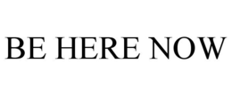 BE HERE NOW trademark