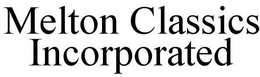 MELTON CLASSICS INCORPORATED trademark