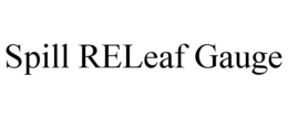 SPILL RELEAF GAUGE trademark