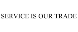 SERVICE IS OUR TRADE trademark