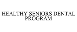HEALTHY SENIORS DENTAL PROGRAM trademark