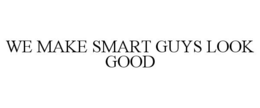 WE MAKE SMART GUYS LOOK GOOD trademark