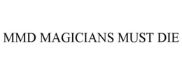 MMD MAGICIANS MUST DIE trademark