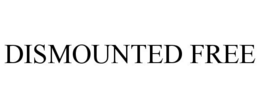 DISMOUNTED FREE trademark