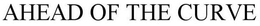 AHEAD OF THE CURVE trademark