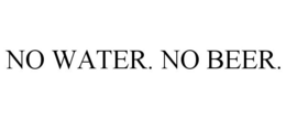 NO WATER. NO BEER. trademark