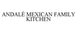 ANDALÉ MEXICAN FAMILY KITCHEN trademark