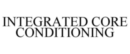 INTEGRATED CORE CONDITIONING trademark