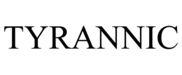 TYRANNIC trademark