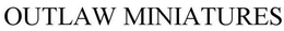 OUTLAW MINIATURES trademark