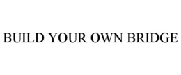 BUILD YOUR OWN BRIDGE trademark