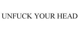 UNFUCK YOUR HEAD trademark