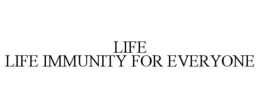 LIFE LIFE IMMUNITY FOR EVERYONE trademark