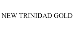 NEW TRINIDAD GOLD trademark