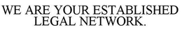 WE ARE YOUR ESTABLISHED LEGAL NETWORK. trademark