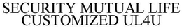 SECURITY MUTUAL LIFE CUSTOMIZED UL4U trademark