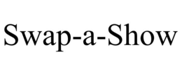 SWAP-A-SHOW trademark