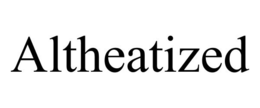 ALTHEATIZED trademark
