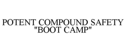 POTENT COMPOUND SAFETY "BOOT CAMP" trademark