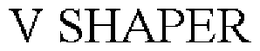 V SHAPER trademark