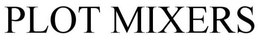 PLOT MIXERS trademark
