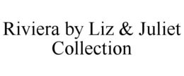 RIVIERA BY LIZ & JULIET COLLECTION trademark