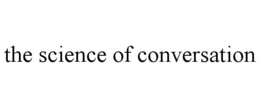 THE SCIENCE OF CONVERSATION trademark