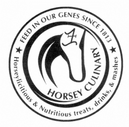 HORSEY CULINARY FEED IN OUR GENES SINCE 1813 HORSEYLICITIOUS & NUTRITIOUS TREATS, DRINKS, & MASHES trademark