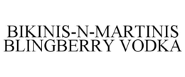 BIKINIS-N-MARTINIS BLINGBERRY VODKA trademark