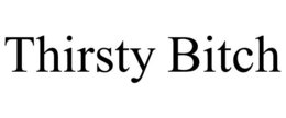 THIRSTY BITCH trademark