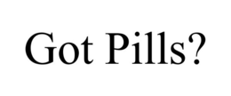 GOT PILLS? trademark
