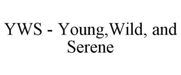 YWS - YOUNG,WILD, AND SERENE trademark