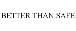 BETTER THAN SAFE trademark