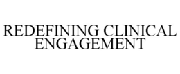 REDEFINING CLINICAL ENGAGEMENT trademark
