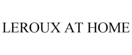 LEROUX AT HOME trademark