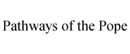 PATHWAYS OF THE POPE trademark