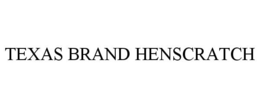 TEXAS BRAND HENSCRATCH trademark