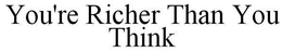 YOU'RE RICHER THAN YOU THINK trademark